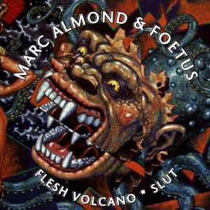 foetus-marc-almond-cd-cover-Flesh Volcano-Slut